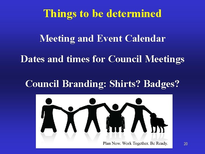 Things to be determined Meeting and Event Calendar Dates and times for Council Meetings