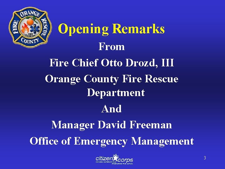 Opening Remarks From Fire Chief Otto Drozd, III Orange County Fire Rescue Department And