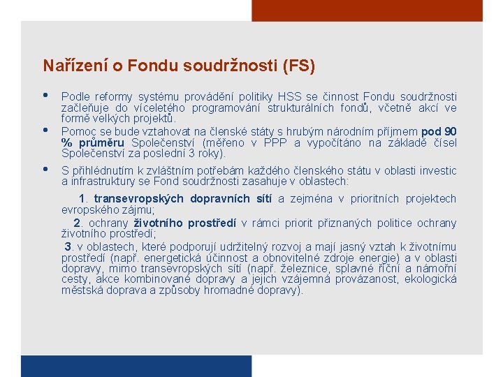 Nařízení o Fondu soudržnosti (FS) • • • Podle reformy systému provádění politiky HSS