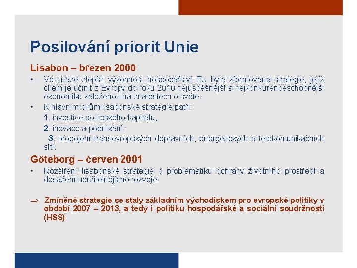 Posilování priorit Unie Lisabon – březen 2000 • • Ve snaze zlepšit výkonnost hospodářství