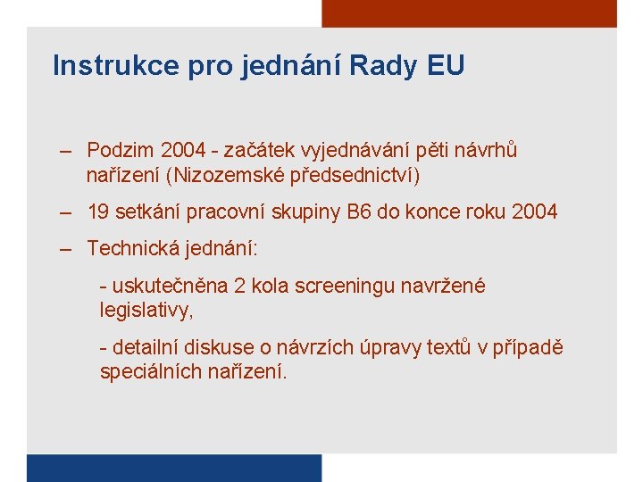 Instrukce pro jednání Rady EU – Podzim 2004 - začátek vyjednávání pěti návrhů nařízení