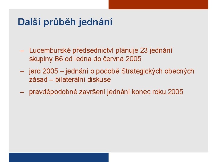 Další průběh jednání – Lucemburské předsednictví plánuje 23 jednání skupiny B 6 od ledna