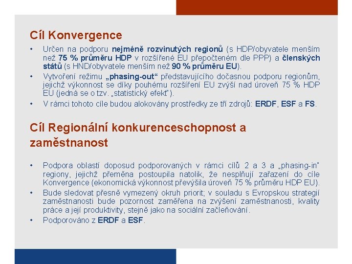 Cíl Konvergence • • • Určen na podporu nejméně rozvinutých regionů (s HDP/obyvatele menším