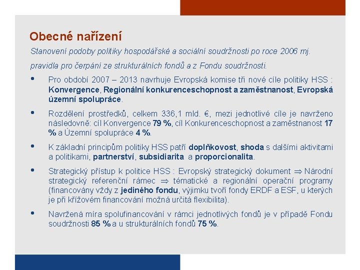 Obecné nařízení Stanovení podoby politiky hospodářské a sociální soudržnosti po roce 2006 mj. pravidla