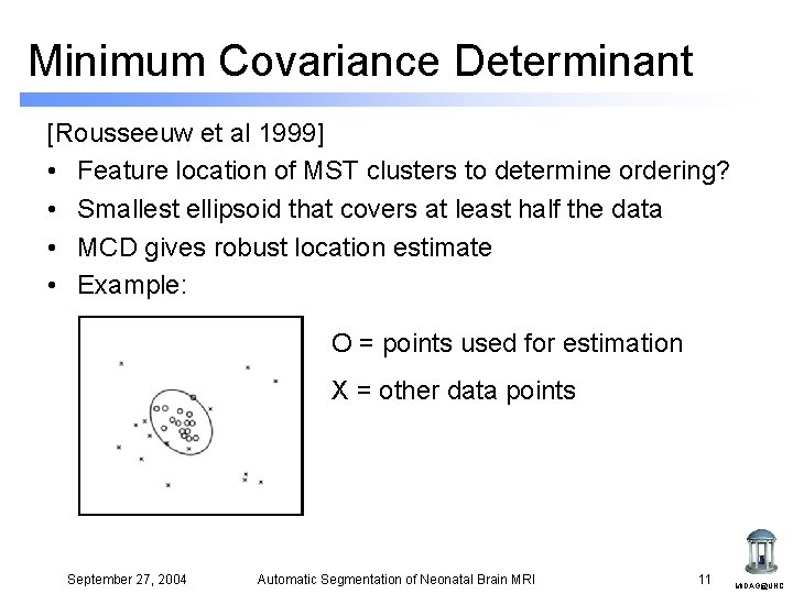 Minimum Covariance Determinant [Rousseeuw et al 1999] • Feature location of MST clusters to