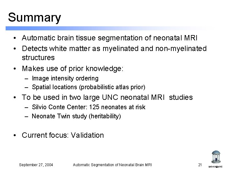 Summary • Automatic brain tissue segmentation of neonatal MRI • Detects white matter as Summary • Automatic brain tissue segmentation of neonatal MRI • Detects white matter as