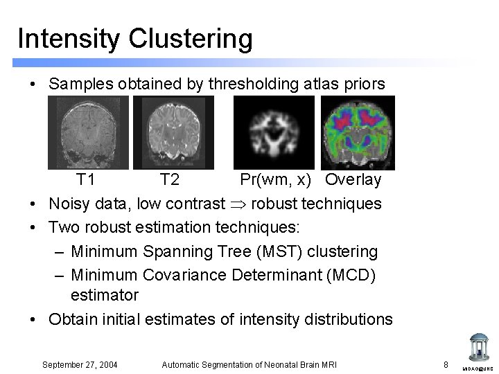 Intensity Clustering • Samples obtained by thresholding atlas priors T 1 T 2 Pr(wm, Intensity Clustering • Samples obtained by thresholding atlas priors T 1 T 2 Pr(wm,