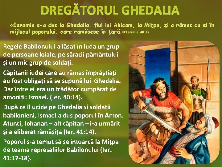 DREGĂTORUL GHEDALIA «Ieremia s-a dus la Ghedalia, fiul lui Ahicam, la Miţpa, şi a