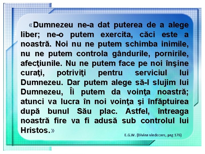  «Dumnezeu ne-a dat puterea de a alege liber; ne-o putem exercita, căci este