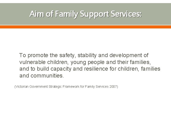 Aim of Family Support Services: To promote the safety, stability and development of vulnerable