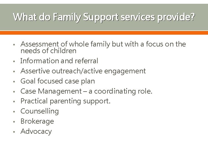 What do Family Support services provide? § § § § § Assessment of whole