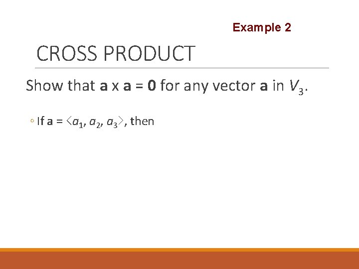 Example 2 CROSS PRODUCT Show that a x a = 0 for any vector