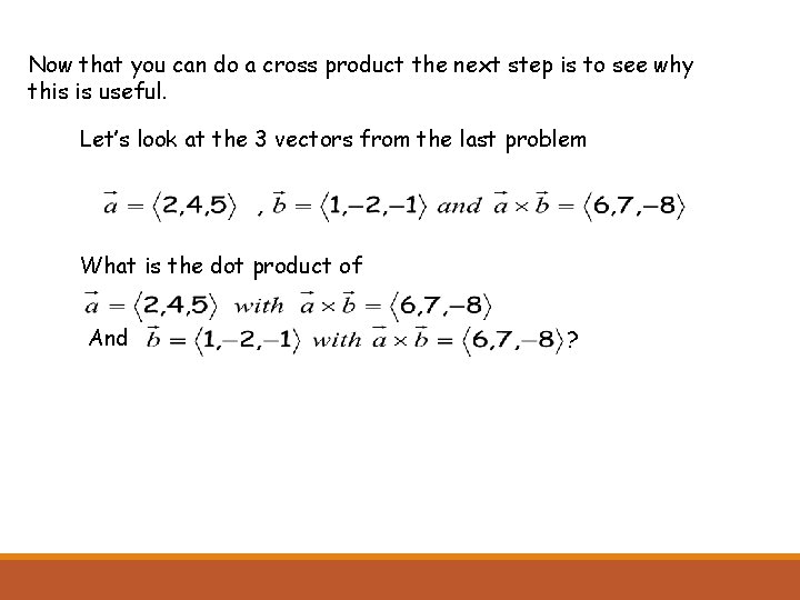 Now that you can do a cross product the next step is to see