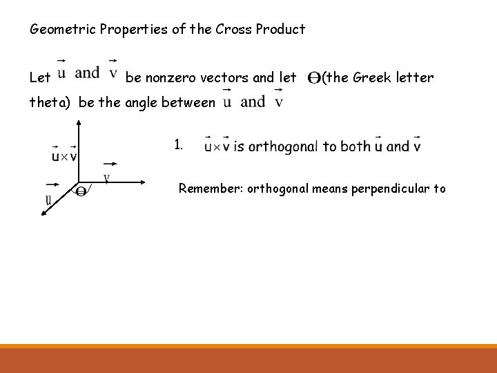 Geometric Properties of the Cross Product Let be nonzero vectors and let (the Greek