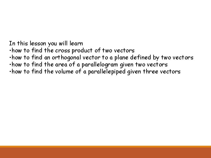 In this lesson you will learn • how to find the cross product of
