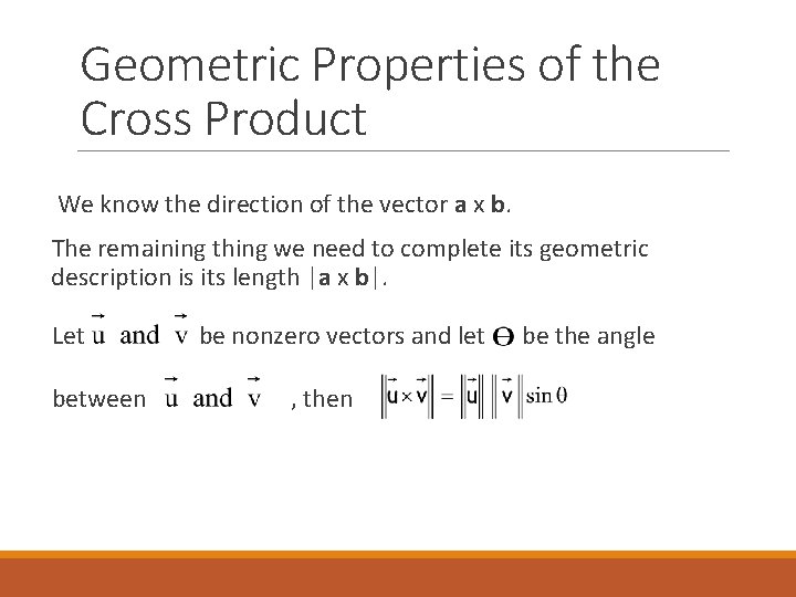 Geometric Properties of the Cross Product We know the direction of the vector a