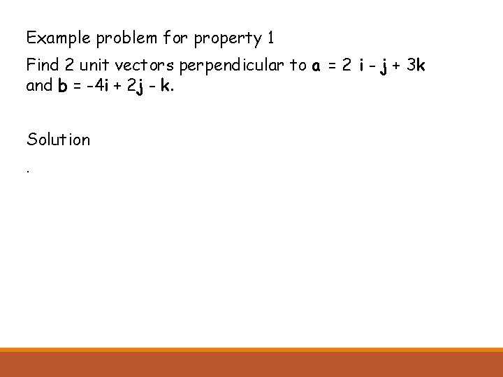 Example problem for property 1 Find 2 unit vectors perpendicular to a = 2