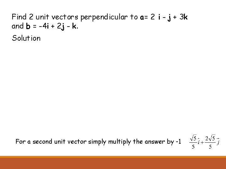 Find 2 unit vectors perpendicular to a= 2 i - j + 3 k