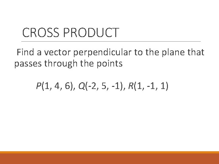 CROSS PRODUCT Find a vector perpendicular to the plane that passes through the points