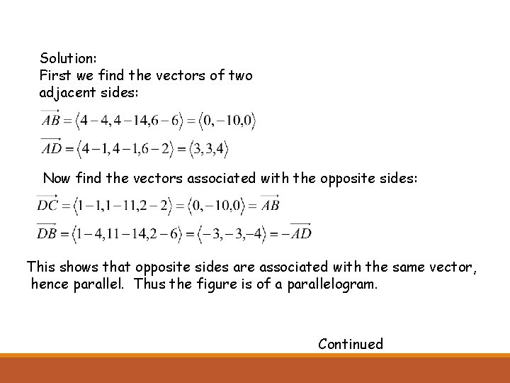 Solution: First we find the vectors of two adjacent sides: Now find the vectors