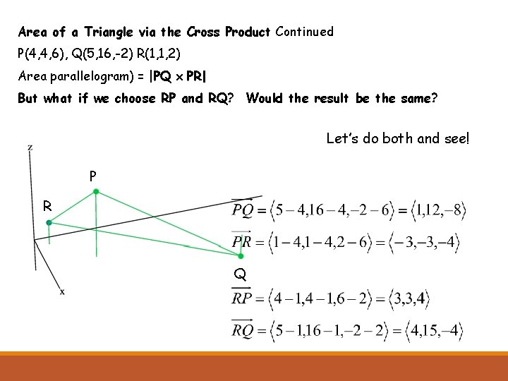 Area of a Triangle via the Cross Product Continued P(4, 4, 6), Q(5, 16,