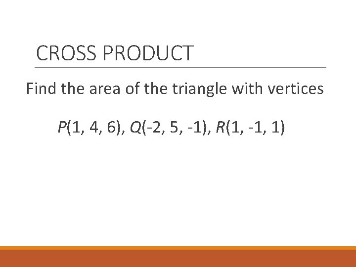 CROSS PRODUCT Find the area of the triangle with vertices P(1, 4, 6), Q(-2,