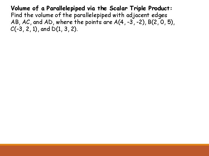 Volume of a Parallelepiped via the Scalar Triple Product: Find the volume of the