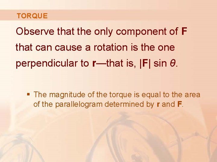 TORQUE Observe that the only component of F that can cause a rotation is