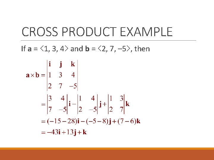 CROSS PRODUCT EXAMPLE If a = <1, 3, 4> and b = <2, 7,