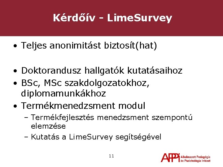 Kérdőív - Lime. Survey • Teljes anonimitást biztosít(hat) • Doktorandusz hallgatók kutatásaihoz • BSc,