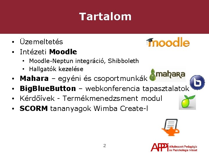 Tartalom • Üzemeltetés • Intézeti Moodle • Moodle-Neptun integráció, Shibboleth • Hallgatók kezelése •