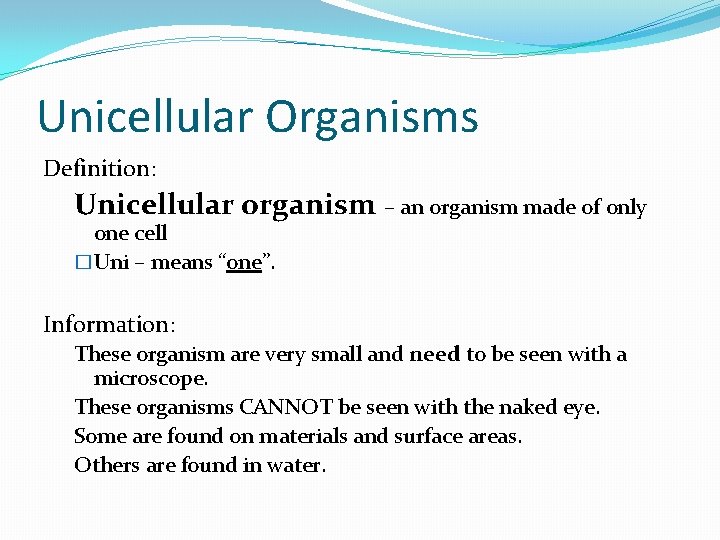 Unicellular Organisms Definition: Unicellular organism – an organism made of only one cell �Uni Unicellular Organisms Definition: Unicellular organism – an organism made of only one cell �Uni