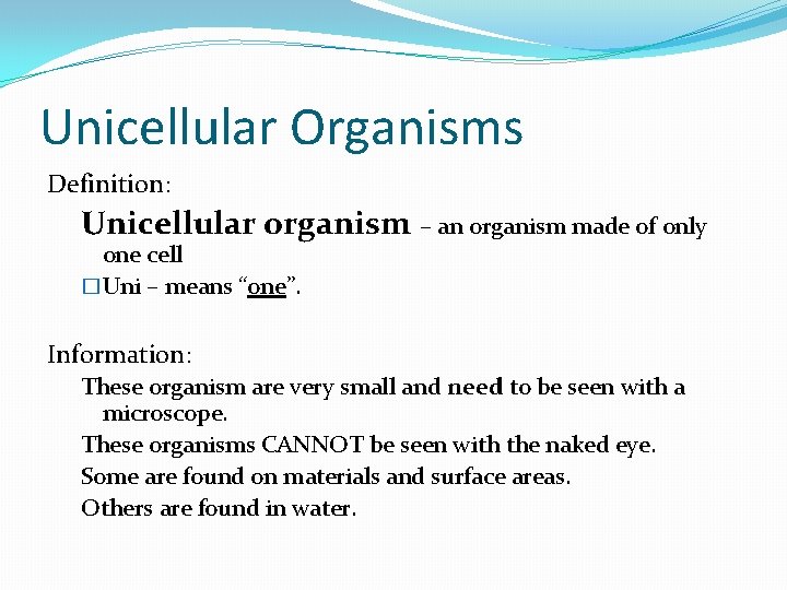 Unicellular Organisms Definition: Unicellular organism – an organism made of only one cell �Uni