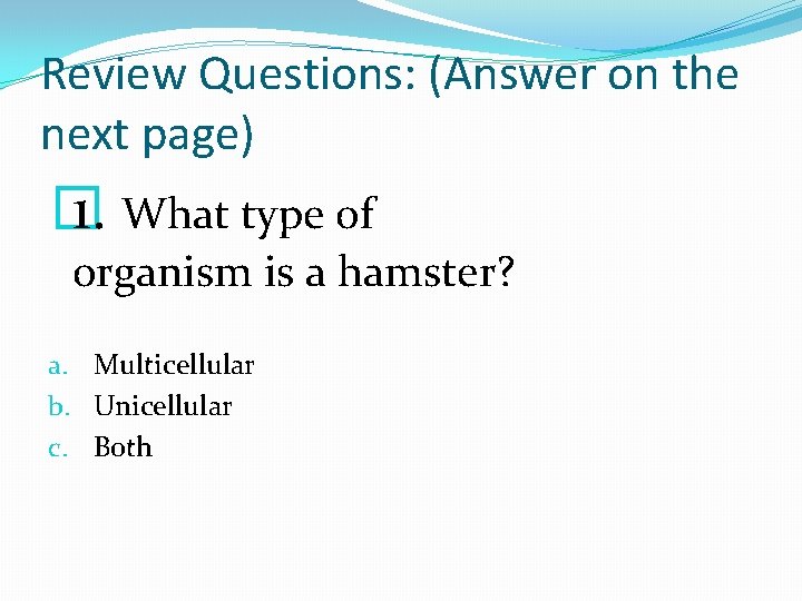 Review Questions: (Answer on the next page) � 1. What type of organism is Review Questions: (Answer on the next page) � 1. What type of organism is