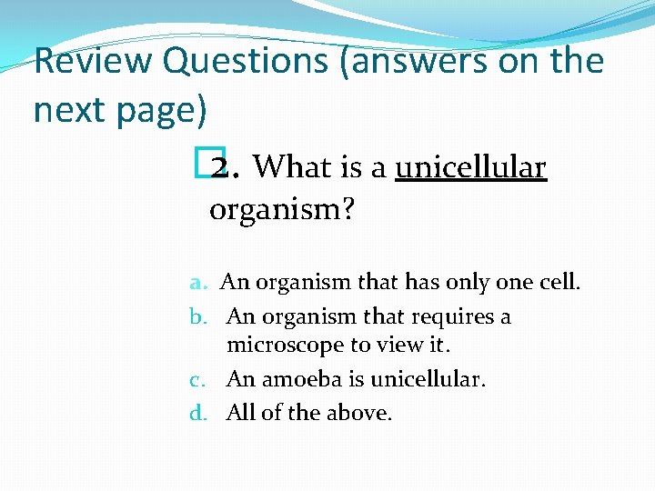 Review Questions (answers on the next page) � 2. What is a unicellular organism? Review Questions (answers on the next page) � 2. What is a unicellular organism?