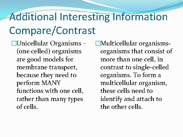 Additional Interesting Information Compare/Contrast �Unicellular Organisms – (one celled) organisms are good models for Additional Interesting Information Compare/Contrast �Unicellular Organisms – (one celled) organisms are good models for
