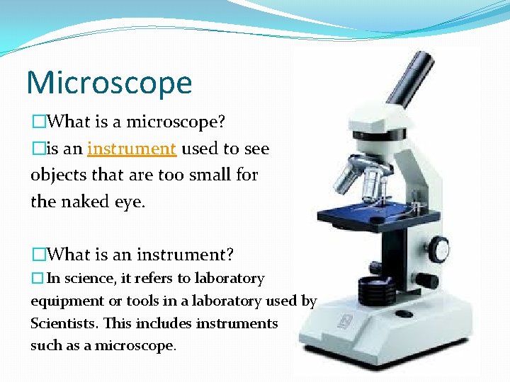 Microscope �What is a microscope? �is an instrument used to see objects that are Microscope �What is a microscope? �is an instrument used to see objects that are