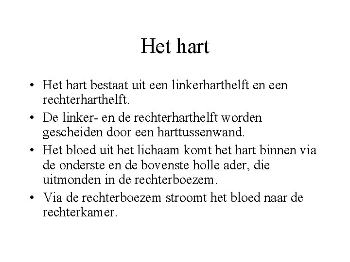 Het hart • Het hart bestaat uit een linkerharthelft en een rechterharthelft. • De