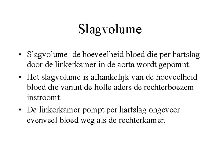 Slagvolume • Slagvolume: de hoeveelheid bloed die per hartslag door de linkerkamer in de