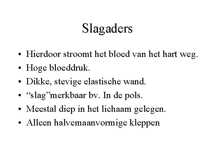 Slagaders • • • Hierdoor stroomt het bloed van het hart weg. Hoge bloeddruk.