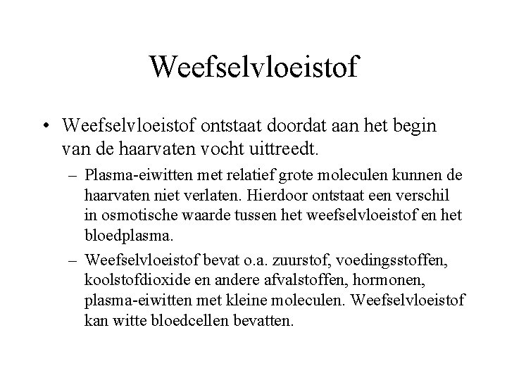 Weefselvloeistof • Weefselvloeistof ontstaat doordat aan het begin van de haarvaten vocht uittreedt. –