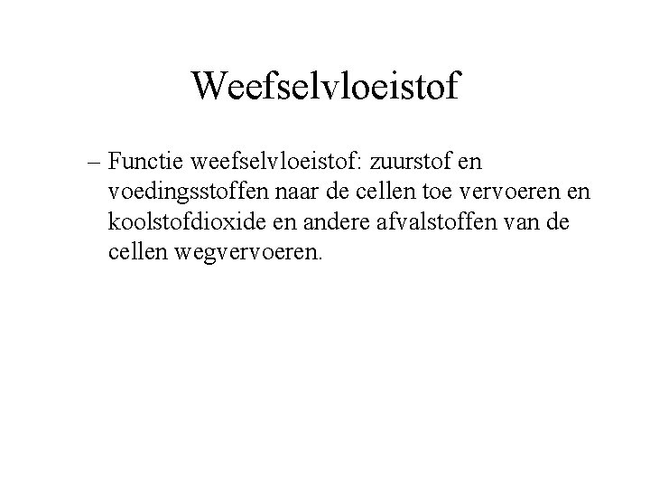 Weefselvloeistof – Functie weefselvloeistof: zuurstof en voedingsstoffen naar de cellen toe vervoeren en koolstofdioxide