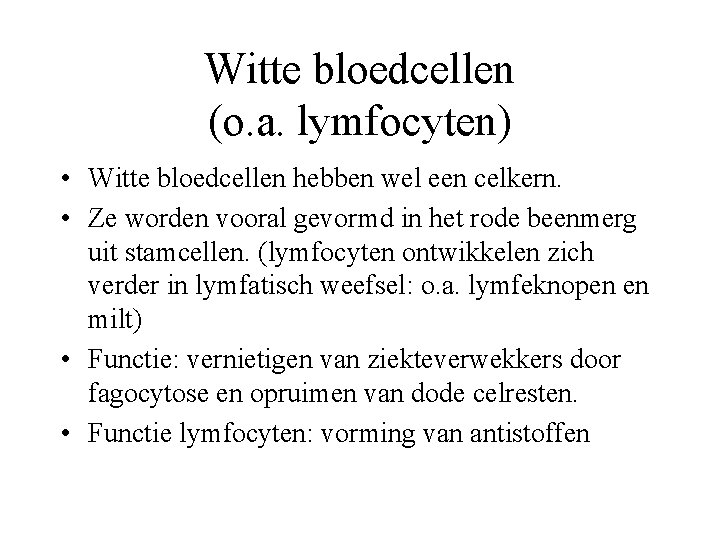 Witte bloedcellen (o. a. lymfocyten) • Witte bloedcellen hebben wel een celkern. • Ze