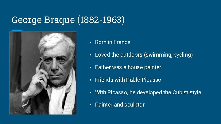 George Braque (1882 -1963) • Born in France • Loved the outdoors (swimming, cycling)