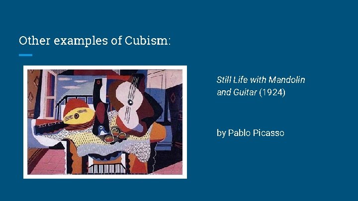 Other examples of Cubism: Still Life with Mandolin and Guitar (1924) by Pablo Picasso