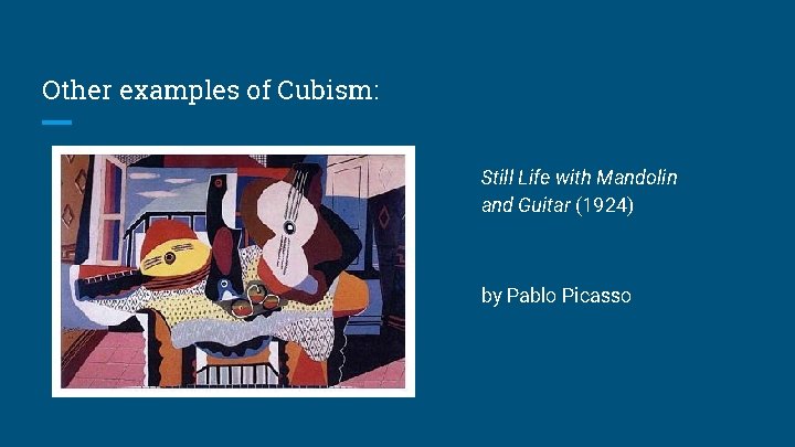 Other examples of Cubism: Still Life with Mandolin and Guitar (1924) by Pablo Picasso Other examples of Cubism: Still Life with Mandolin and Guitar (1924) by Pablo Picasso