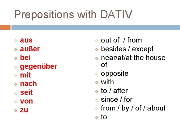 Prepositions with DATIV aus v außer v bei v gegenüber v mit v nach