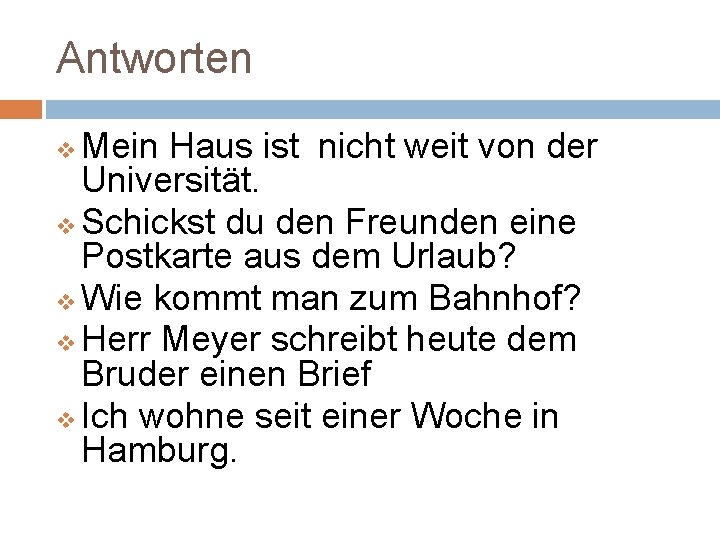 Antworten Mein Haus ist nicht weit von der Universität. v Schickst du den Freunden