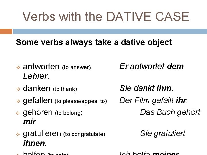 Verbs with the DATIVE CASE Some verbs always take a dative object v v