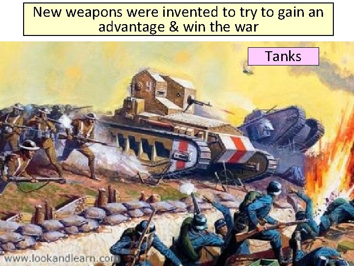 New weapons were invented to try to gain an advantage & win the war
